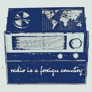 RADIO IS A FOREIGN COUNTRY